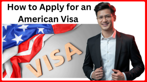 How to Apply for an American Visa 